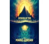 Echoes Of The Sunken Worlds Atlantis, Lemuria and the Forgotten Genesis of Humanity: 1