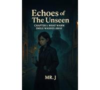 Echoes of The Unseen: Chapter 1: What Warm Smile Washes Away