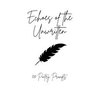 Echoes of the Unwritten-100 Poetry Prompts: Journal with100 poetry writing prompts for aspiring and established poets, students, and lovers of poetry. ... flow. Lined pages with inspiring prompts.