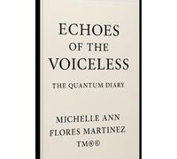 ECHOES OF THE VOICELESS: The Quantum Diary™®©: The Quantum Diary(TM)(R)(c)