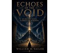 Echoes of the Void: An Ancient Signal. A Choice For Humanity.
