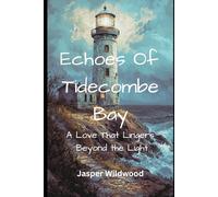 Echoes Of Tidecombe Bay: A Supernatural Romance of Lighthouse Secrets and Lost Souls.