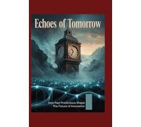 Echoes of Tomorrow: How Past Predictions Shape the Future of Innovation