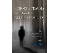 Lina Jakob Echoes of Trauma and Shame in German Families (Tascabile)