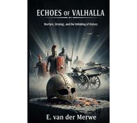 Echoes of Valhalla: Warfare, Strategy, Power, Leadership, and the Forces That Shaped Human History