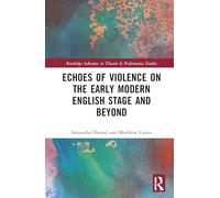 Echoes of Violence on the Early Modern English Stage and Beyond