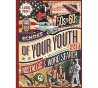 Echoes of Your Youth 50s&60s Nostalgic Word Search Large Print: Engaging Trivia, Matching, Completing the Song Lyrics, and Puzzles Exploring Defining Moments of Two Remarkable Eras.