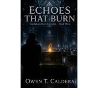 Echoes That Burn: Crystal Archive Chronicles - Book Three: 3