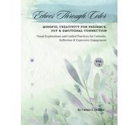 Echoes Through Color: Volumen 3: Mindful Creativity for Presence, Joy & Emotional Connection , Volumen 3