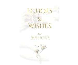 Echoes & Wishes: Echoes & Wishes: Discovering the Magic of a Happy Life