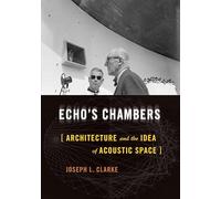Echo's Chambers: Architecture and the Idea of Acoustic Space