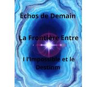 Échos de Demain - La Frontière Entre l’Impossible et le Destin