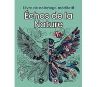 Échos de la Nature (Un livre de coloriage guidé et apaisant pour adultes et adolescents)