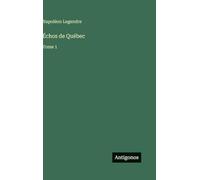 Échos de Québec: Tome 1