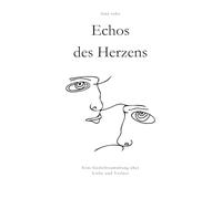 Echos des Herzens: Eine Gedichtsammlung über Liebe und Verlust