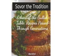 Echos of the Gullah Table: Recipes Passed Through the Generations: Savor Geechee Gullah History, Heritage & Tradition