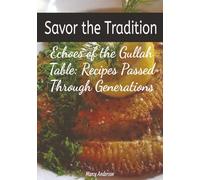 Echos of the Gullah Table: Recipes Passed Through the Generations: Savor Geechee Gullah History, Heritage & Tradition