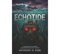 Echotide: A Collection of Weird and Dark Speculative Fiction