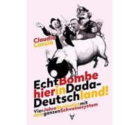 Echt Bombe hier in Dada-Deutschland: Vier Jahre Realsatire mit dem ganzen Schweinesystem