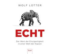 Echt: Der Wert der Einzigartigkeit in einer Welt der Kopien | Warum wir Originale so sehr lieben