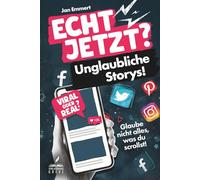 ECHT JETZT? Unglaubliche Storys!: Glaube nicht alles, was du scrollst!