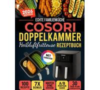 Echte Familienküche COSORI Doppelkammer-Heißluftfritteuse Rezeptbuch: A/B-Rezepte mit MATCH/SYNC, Portionstabellen & verlässlichen Zeiten - Stressfreie, Gesunde und Leckere Abendessen ab 20 Minuten