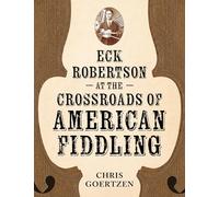 Eck Robertson at the Crossroads of American Fiddling