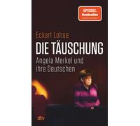 Eckart Lohse Die Täuschung: Angela Merkel und ihre Deutschen Was i (Tascabile)