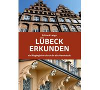 Eckhard Lange Lübeck erkunden - ein Wegbegleiter durch die alte Hans (Tascabile)