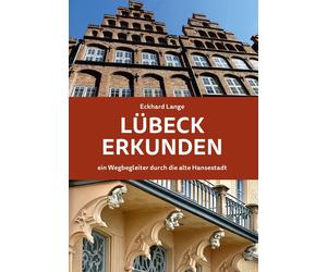 Eckhard Lange Lübeck erkunden - ein Wegbegleiter durch die alte Hans (Tascabile)