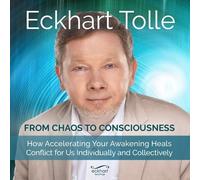 Eckhart Tolle From Chaos to Consciousness (CD)
