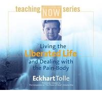 Eckhart Tolle Living the Liberated Life and Dealing with the Pain-body (CD)