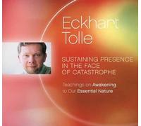 Eckhart Tolle Sustaining Presence in the Face of Catastrophe (CD)