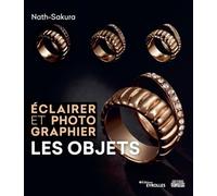 Eclairer et photographier les objets: Une coédition éditions Eyrolles/éditions Victoria