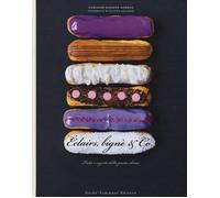 Éclairs, bignè & co. Tutti i segreti della pasta choux - Magnier-Moreno Marianne