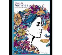 Éclats de Femmes : Livre de Coloriage Adulte - 45 portraits élégants à colorier pour se détendre et s’inspirer: Un livre de coloriage artistique et ... réduire le stress et éveiller la créativité.