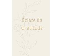Éclats de gratitude: Les trésors du quotidien, 3 mois pour apprecier chaque instant