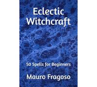 Eclectic Witchcraft: 50 Spells for Beginners