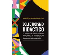 Eclecticismo didáctico: La importancia de combinar metodologías que se adapten a las necesidades del aula para la enseñanza- aprendizaje de la segunda lengua en el nivel secundario