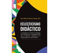 Eclecticismo didáctico: La importancia de combinar metodologías que se adapten a las necesidades del aula para la enseñanza- aprendizaje de la segunda lengua en el nivel secundario