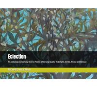 Eclection: An Anthology Comprising Diverse Poems Of Varying Quality To Delight, Deride, Amuse and Bemuse