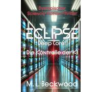 Eclipse - Deep Core: Die Kontrolle der KI: Wem kann man in einer Welt trauen, in der Technologie alles beherrscht?