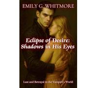 Eclipse of Desire: Shadows in His Eyes: Lust and Betrayal in the Vampire's World: 2