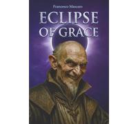 Eclipse of Grace: A Dark Epic Christian Fantasy of Spiritual Warfare with Angels and Demons