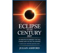 Eclipse of the Century 2027: Your Complete Guide to the Longest Total Solar Eclipse - Where to Watch, Travel Tips, and Safety Essentials