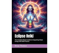 Eclipse Reiki: The Complete Masters Guide to Integrating Eclipse Energy with Reiki Practice