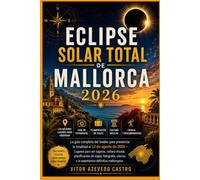 ECLIPSE SOLAR TOTAL DE MALLORCA 2026: La guía completa del insider para presenciar la totalidad el 12 de agosto de 2026 - Lugares para ver lugares, ... y la experiencia definitiva mallorquina