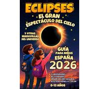 Eclipses: El Gran Espectáculo del Cielo y Otras Maravillas del Universo: Libro infantil de Astronomía, Eclipses Solares y Lunares, Ciencia y Misterios del Espacio con Actividades para Niños Curiosos.