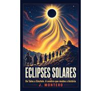 Eclipses solares: De Tales a Einstein. A sombra que mudou a história