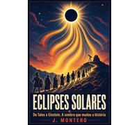 Eclipses solares: De Tales a Einstein. A sombra que mudou a história